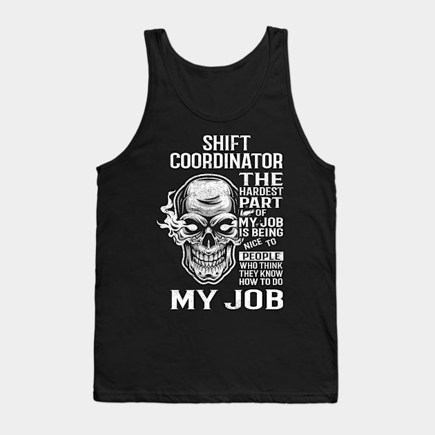 Shift Coordinator T Shirt - The Hardest Part Gift Item Tee Tank Top by candicekeely6155